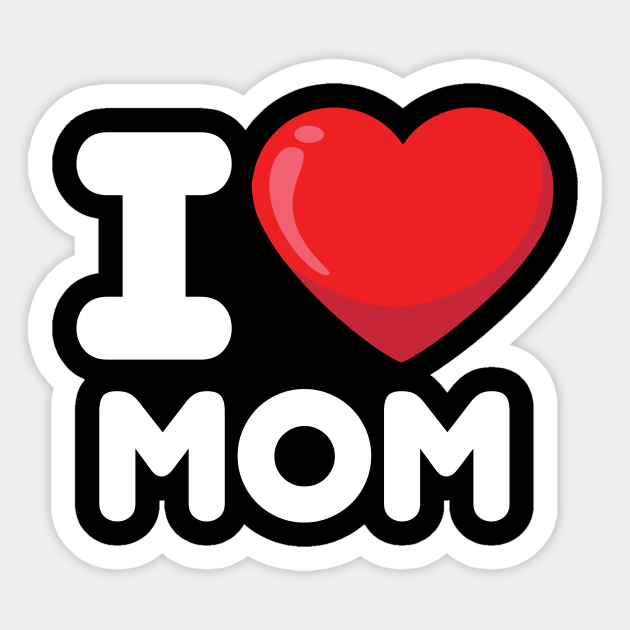 I Love Mom Mom Sticker Teepublic